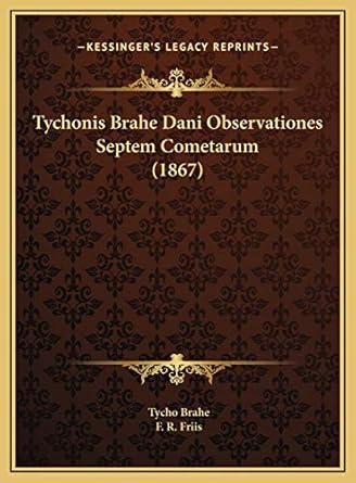 tychonis brahe dani observationes septem cometarum 1st edition tycho brahe ,f r friis 1169712797,