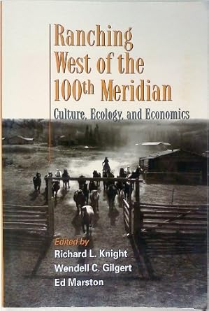 ranching west of the 100th meridian culture ecology and economics 1st edition richard l knight ,wendell