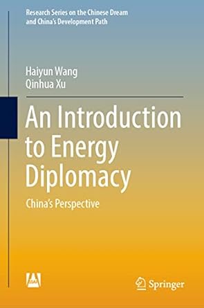an introduction to energy diplomacy chinas perspective 1st edition haiyun wang ,qinhua xu ,ming yin ,bud
