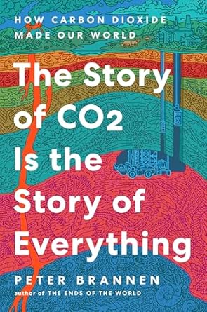 the story of co2 is the story of everything how carbon dioxide made our world 1st edition peter brannen
