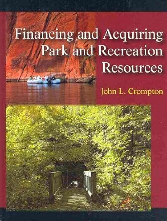 financing and acquiring park and recreation resources 1st edition john l crompton 1577666356, 978-1577666356