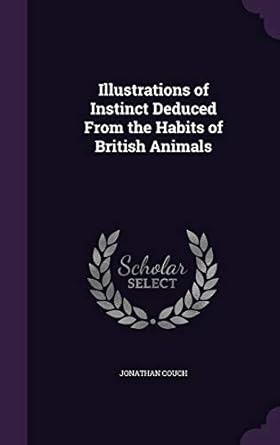 illustrations of instinct deduced from the habits of british animals 1st edition jonathan couch 1340611503,