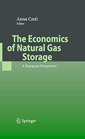 the economics of natural gas storage a european perspective 1st edition anna creti 3540794069, 978-3540794066