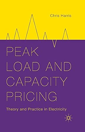 peak load and capacity pricing theory and practice in electricity 1st edition c harris 1349481084,