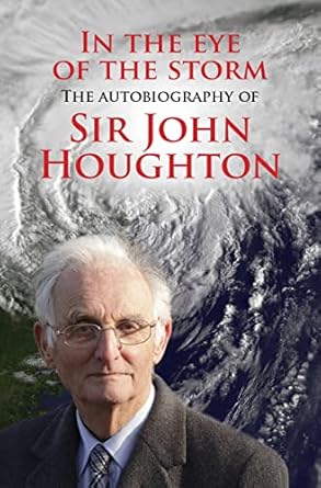 in the eye of the storm the autobiography of sir john houghton 1st edition john houghton 0745955843,