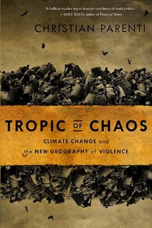tropic of chaos climate change and the new geography of violence 1st edition christian parenti 1568586000,