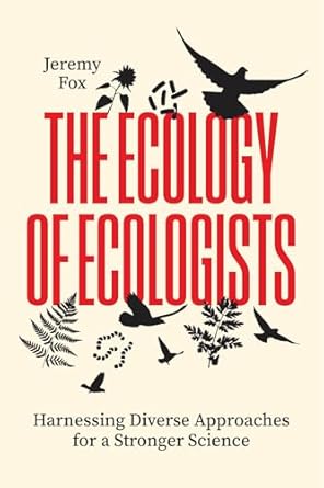 the ecology of ecologists harnessing diverse approaches for a stronger science 1st edition jeremy fox