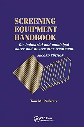screening equipment handbook for industrial and municipal water and wastewater treatment 1st edition thomas m