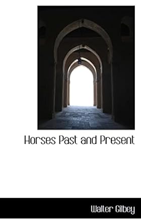 horses past and present 1st edition walter gilbey 0559452969, 978-0559452963