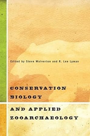 conservation biology and applied zooarchaeology 1st edition steve wolverton ,r lee lyman 0816555567,