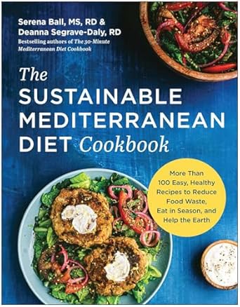 the sustainable mediterranean diet cookbook more than 100 easy healthy recipes to reduce food waste eat in