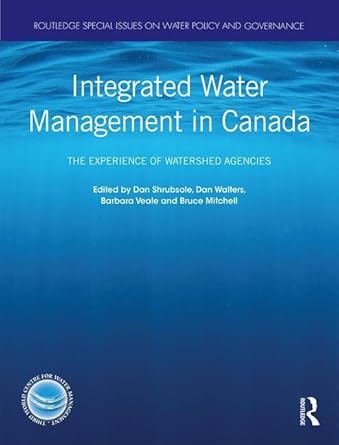 integrated water management in canada the experience of watershed agencies 1st edition dan shrubsole ,dan