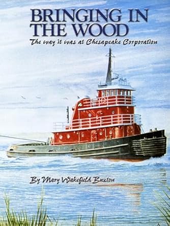 bringing in the wood the way it was at chesapeake corporation 1st edition mary wakefield buxton 1880902125,