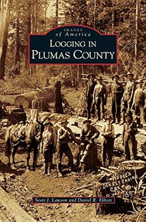 logging in plumas county 1st edition scott j lawson ,daniel r elliott 1531638236, 978-1531638238