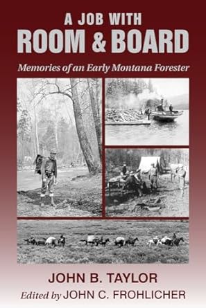 job with room and board a memories of an early montana forester 1st edition john b taylor ,john n maclean