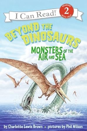 beyond the dinosaurs monsters of the air and sea 1st edition charlotte lewis brown ,phil wilson 0060530588,