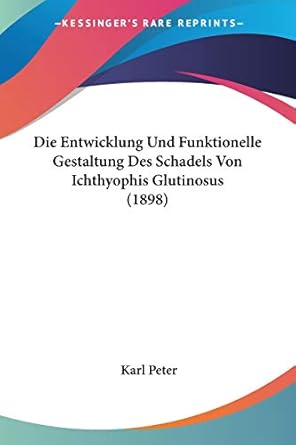 die entwicklung und funktionelle gestaltung des schadels von ichthyophis glutinosus 1st edition karl peter