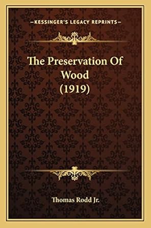 the preservation of wood 1st edition thomas rodd jr 1163881783, 978-1163881781