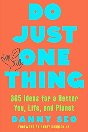 do just one thing 365 ideas for a better you life and planet 1st edition danny seo ,harry connick jr