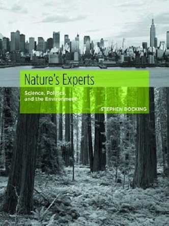 natures experts science politics and the environment 1st edition stephen bocking 081353397x, 978-0813533971