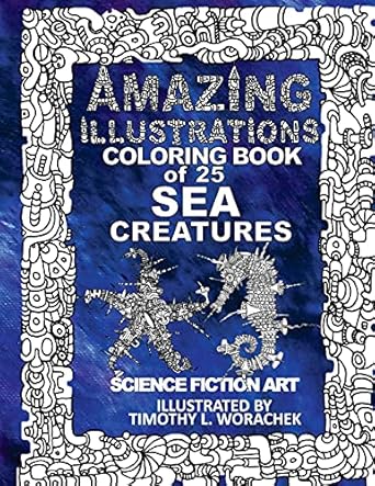 amazing illustrations 25 sea creatures 1st edition timothy l worachek 1530532582, 978-1530532582