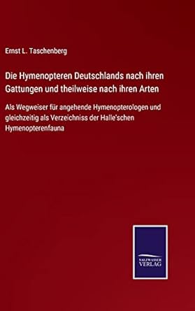 die hymenopteren deutschlands nach ihren gattungen und theilweise nach ihren arten als wegweiser fur