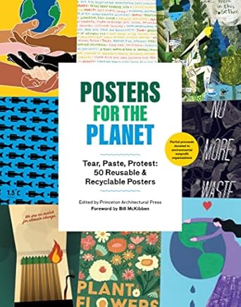 posters for the planet tear paste protest 50 reusable and recyclable posters 1st edition princeton