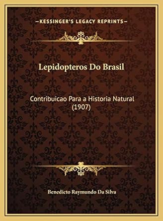 lepidopteros do brasil contribuicao para a historia natural 1st edition benedicto raymundo da silva