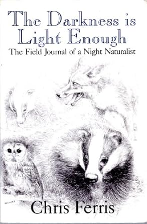 the darkness is light enough the field journal of a night naturalist 1st edition chris ferris 0880011688,