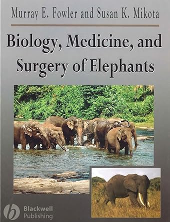biology medicine and surgery of elephants 1st edition murray fowler ,susan k mikota 0813806763, 978-0813806761