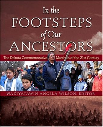 in the footsteps of our ancestors the dakota commemorative marches of the 21st century 1st edition