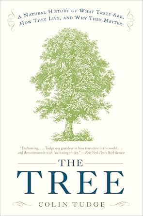 the tree a natural history of what trees are how they live and why they matter 1st edition colin tudge