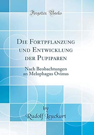 die fortpflanzung und entwicklung der pupiparen nach beobachtungen an melophagus ovinus 1st edition rudolf