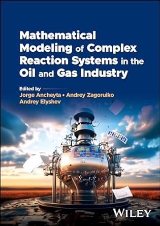 mathematical modeling of complex reaction systems in the oil and gas industry 1st edition jorge ancheyta