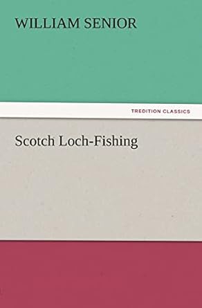 scotch loch fishing 1st edition william senior 3847212842, 978-3847212843