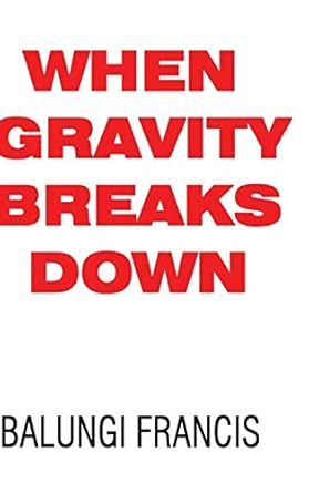 when gravity breaks down 1st edition  1714673464, 978-1714673469
