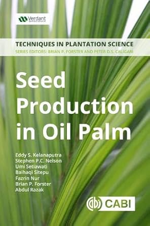 seed production in oil palm a manual 1st edition eddy s kelanaputra ,stephen p c nelson ,umi setiawati