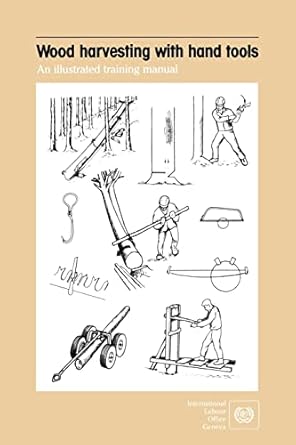 wood harvesting with hand tools an illustrated training manual 1st edition ilo 9221062171, 978-9221062172