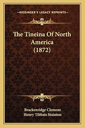 the tineina of north america 1st edition brackenridge clemens ,henry tibbats stainton 1166468712,