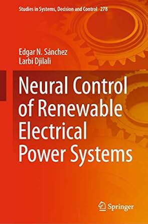 neural control of renewable electrical power systems 1st edition edgar n sanchez ,larbi djilali 3030474429,