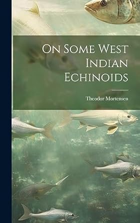 on some west indian echinoids 1st edition theodor mortensen 1020462949, 978-1020462948