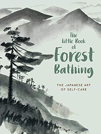 the little book of forest bathing discovering the japanese art of self care 1st edition andrews mcmeel
