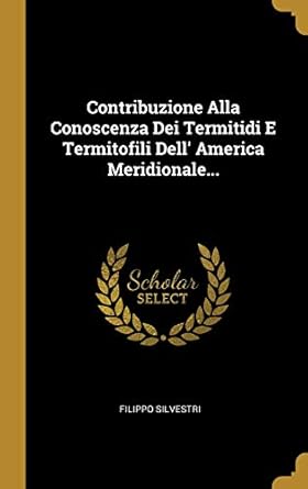 contribuzione alla conoscenza dei termitidi e termitofili dell america meridionale 1st edition filippo