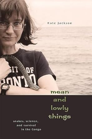 mean and lowly things snakes science and survival in the congo 1st edition kate jackson 0674029747,