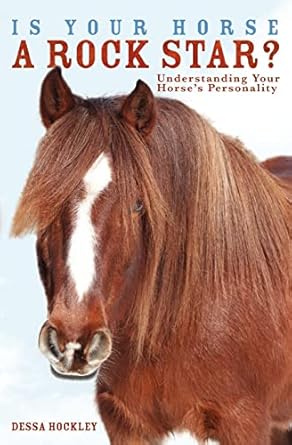 is your horse a rock star understanding your horses personality 1st edition dessa hockley 1419666053,