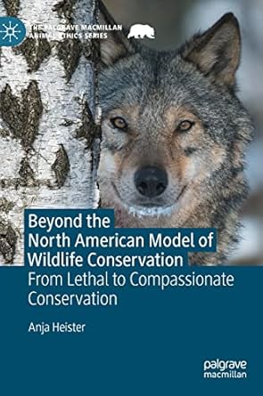 beyond the north american model of wildlife conservation from lethal to compassionate conservation 1st