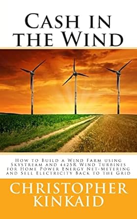 cash in the wind how to build a wind farm using skystream and 442sr wind turbines for home power energy net