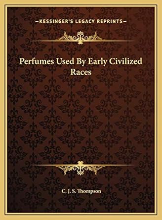 perfumes used by early civilized races 1st edition c j s thompson 1169506631, 978-1169506633