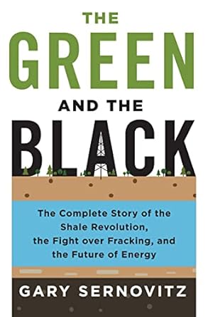 the green and the black the complete story of the shale revolution the fight over fracking and the future of