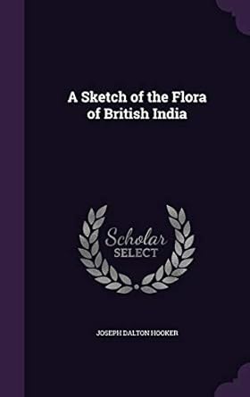 a sketch of the flora of british india 1st edition joseph dalton hooker sir 1358976570, 978-1358976575